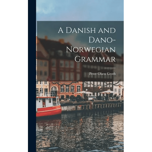 A Danish and Dano-Norwegian Grammar - Hardcover Books La Vie Bien A Danish and Dano-Norwegian Grammar - Hardcover