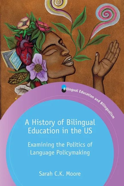 A History of Bilingual Education in the Us: Examining the Politics of Language Policymaking - Paperback Books La Vie Bien A History of Bilingual Education in the Us: Examining the Politics of Language Policymaking - Paperback