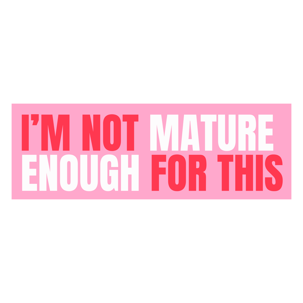 Funny Vinyl Sticker Not Mature Enough For This Pink Sticker by Five Dot Post