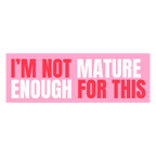 Funny Vinyl Sticker Not Mature Enough For This Pink Sticker by Five Dot Post