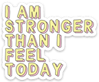 Affirmation Vinyl Sticker I Am Strong Than I Feel Today Encouragement Gift by Five Dot Post
