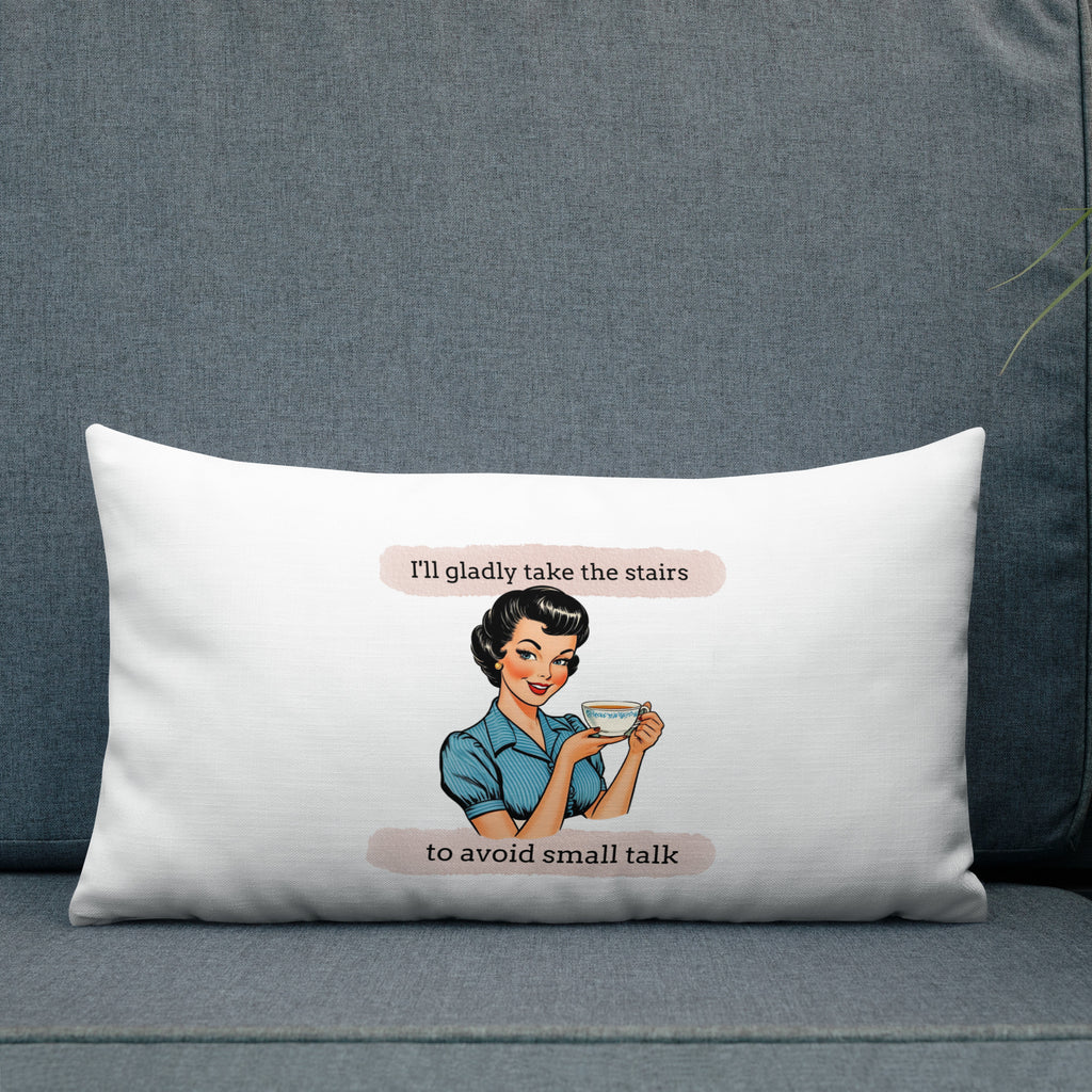 I'll gladly take the stairs to avoid small talk Premium Pillow for introverts