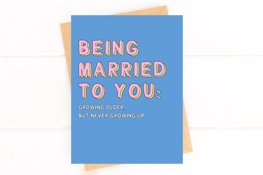Anniversary Card Being Married to You Growing Older But Not Growing Up by Five Dot Post