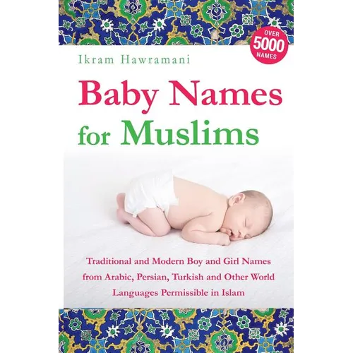 Baby Names for Muslims: Traditional and Modern Boy and Girl Names from Arabic, Persian, Turkish and Other World Languages Permissible in Islam - Paperback Books La Vie Bien Baby Names for Muslims: Traditional and Modern Boy and Girl Names from Arabic, Persian, Turkish and Other World Languages Permissible in Islam - Paperback