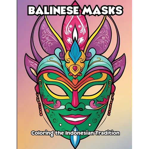Balinese Masks: Coloring the Indonesian Tradition - Paperback Books La Vie Bien Balinese Masks: Coloring the Indonesian Tradition - Paperback
