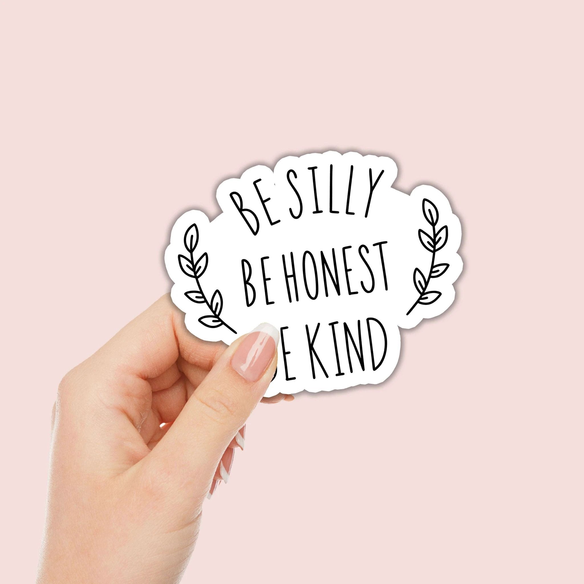 Be Silly Be Honest Be Kind Sticker by SheMugs