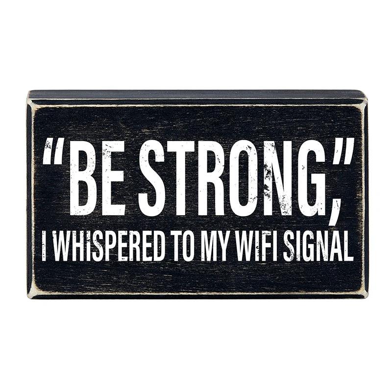 "Be Strong" I Whispered To My WIFI Signal Rustic Wooden Black Box Sign | Funny Wall Decor by The Bullish Store