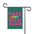 Bespattered Facade Make Empathy Great Again Garden Flag by Bespattered Facade