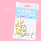 Big Dog Mom Energy Magnet- Durable Car Magnet for Pet Parent by Five Dot Post
