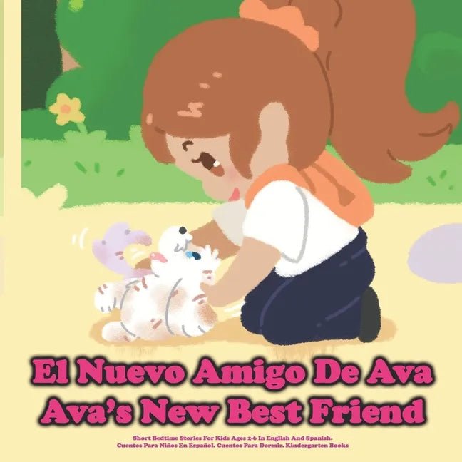 (Bilingual) El Nuevo Amigo De Ava / Ava's New Best Friend: Short Bedtime Stories For Kids Ages 2 - 6 In English And Spanish.Cuentos Para Niños En Españo - Paperback Books La Vie Bien (Bilingual) El Nuevo Amigo De Ava / Ava's New Best Friend: Short Bedtime Stories For Kids Ages 2 - 6 In English And Spanish.Cuentos Para Niños En Españo - Paperback