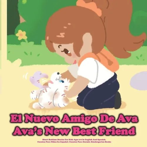 (Bilingual) El Nuevo Amigo De Ava / Ava's New Best Friend: Short Bedtime Stories For Kids Ages 2-6 In English And Spanish.Cuentos Para Niños En Españo - Paperback Books La Vie Bien (Bilingual) El Nuevo Amigo De Ava / Ava's New Best Friend: Short Bedtime Stories For Kids Ages 2-6 In English And Spanish.Cuentos Para Niños En Españo - Paperback