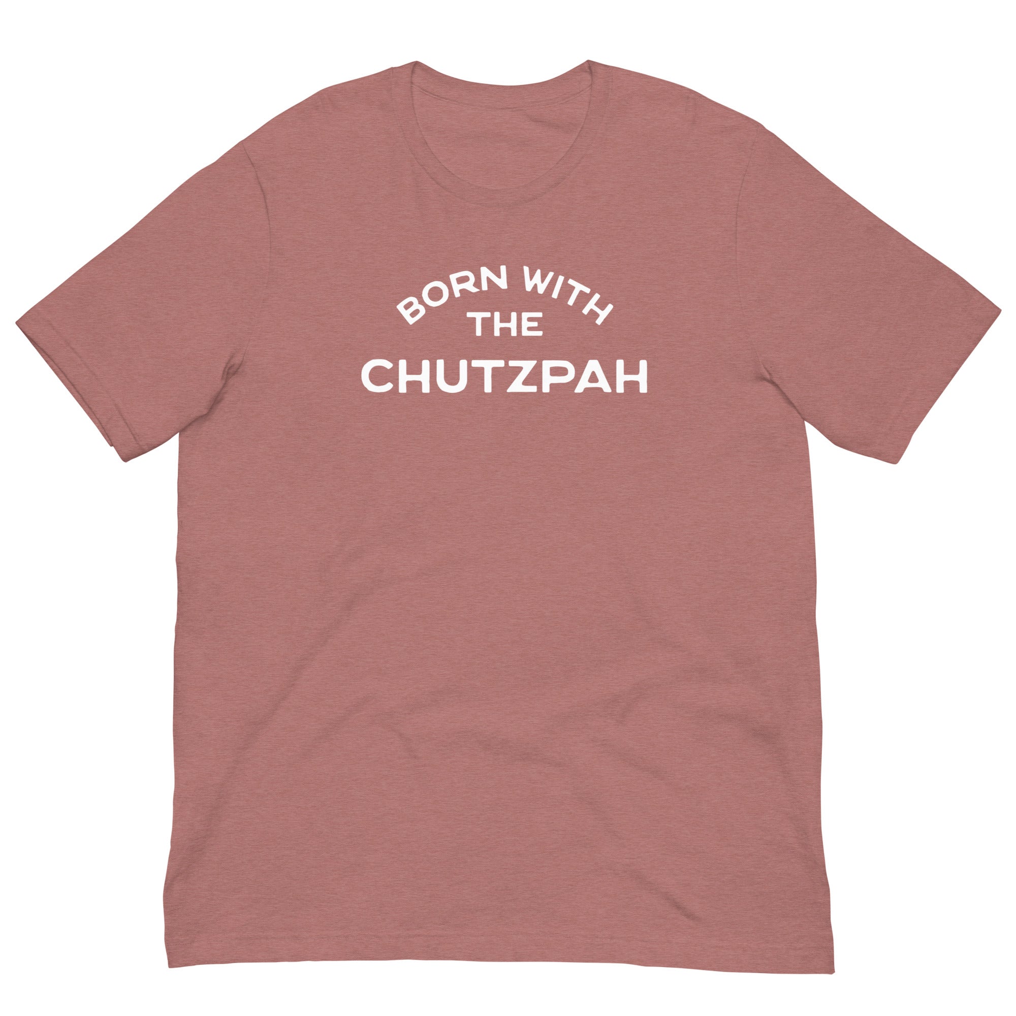 Born with the chutzpah Unisex t-shirt