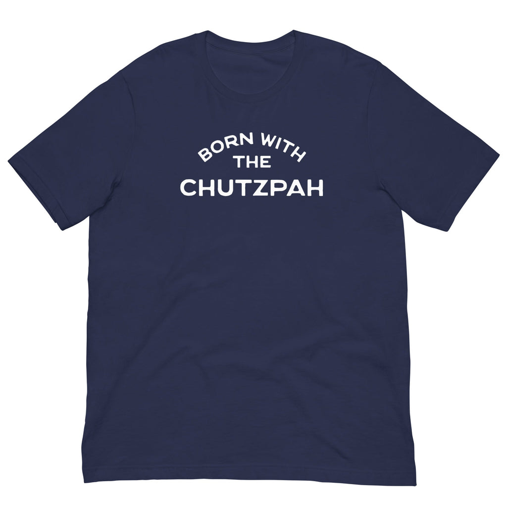 Born with the chutzpah Unisex t-shirt