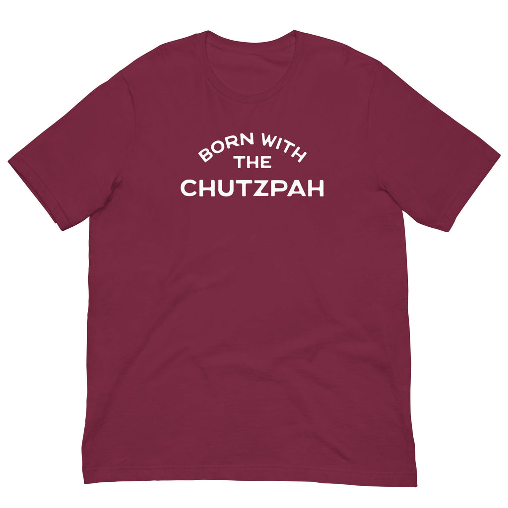Born with the chutzpah Unisex t-shirt