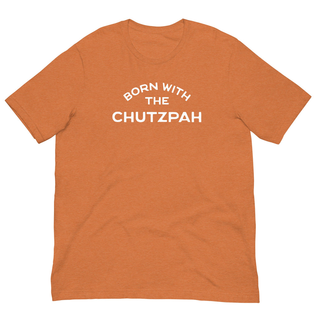 Born with the chutzpah Unisex t-shirt