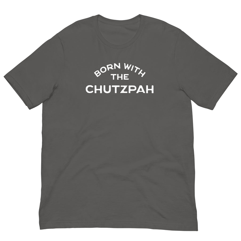 Born with the chutzpah Unisex t-shirt
