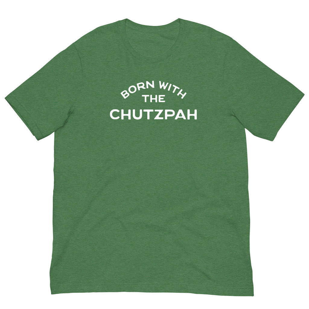 Born with the chutzpah Unisex t-shirt