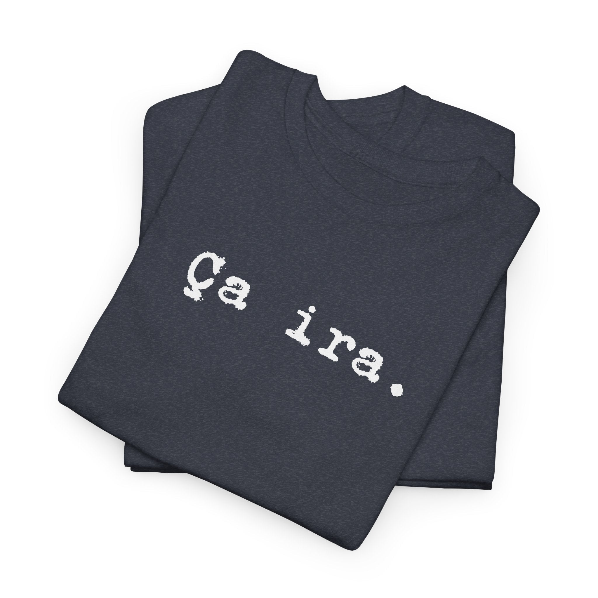 Ca ira. French Revolution Unisex Tee Shirt, French expression shirt for historians T-Shirt La Vie Bien Ca ira. French Revolution Unisex Tee Shirt, French expression shirt for historians