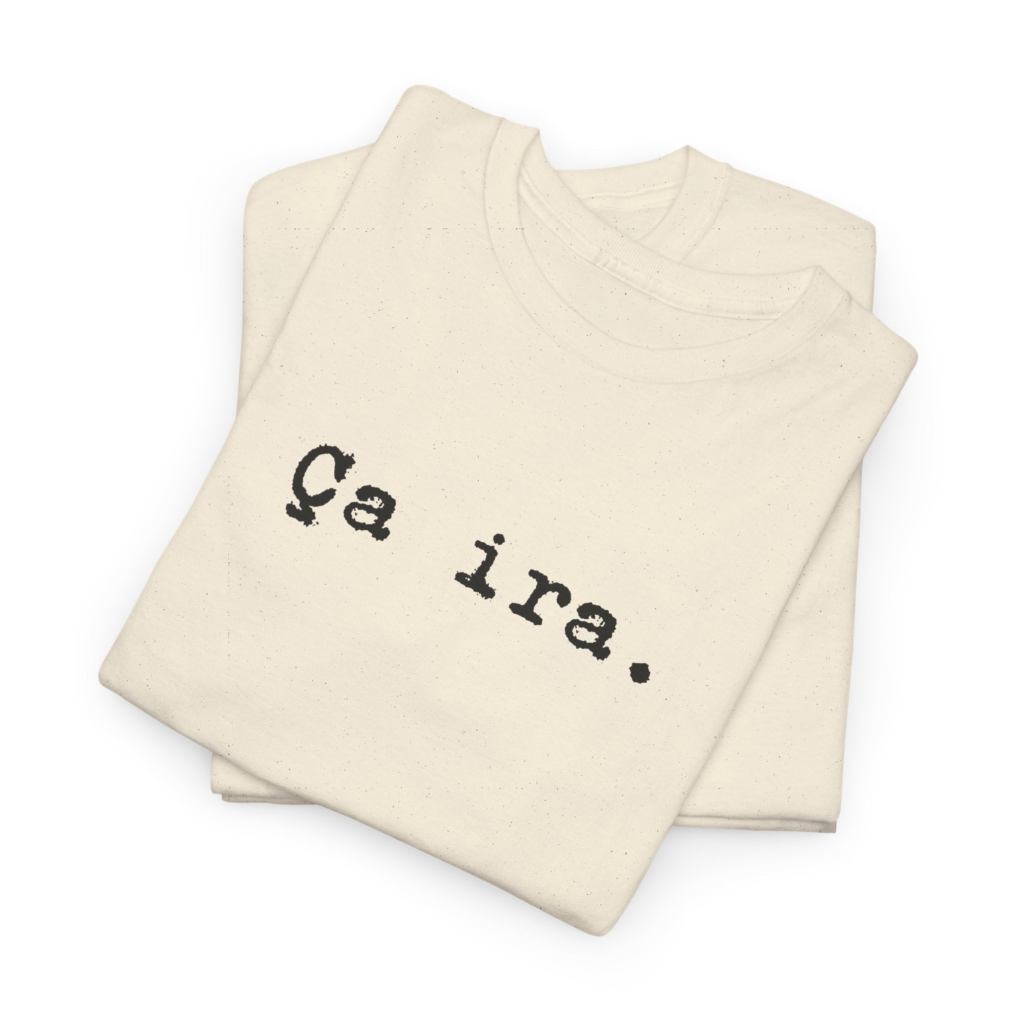 Ca ira. French Revolution Unisex Tee Shirt, French expression shirt for historians T-Shirt La Vie Bien Ca ira. French Revolution Unisex Tee Shirt, French expression shirt for historians