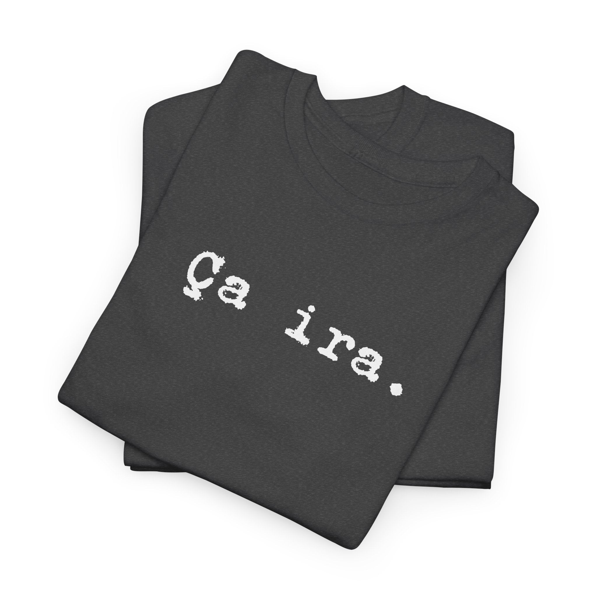Ca ira. French Revolution Unisex Tee Shirt, French expression shirt for historians T-Shirt La Vie Bien Ca ira. French Revolution Unisex Tee Shirt, French expression shirt for historians