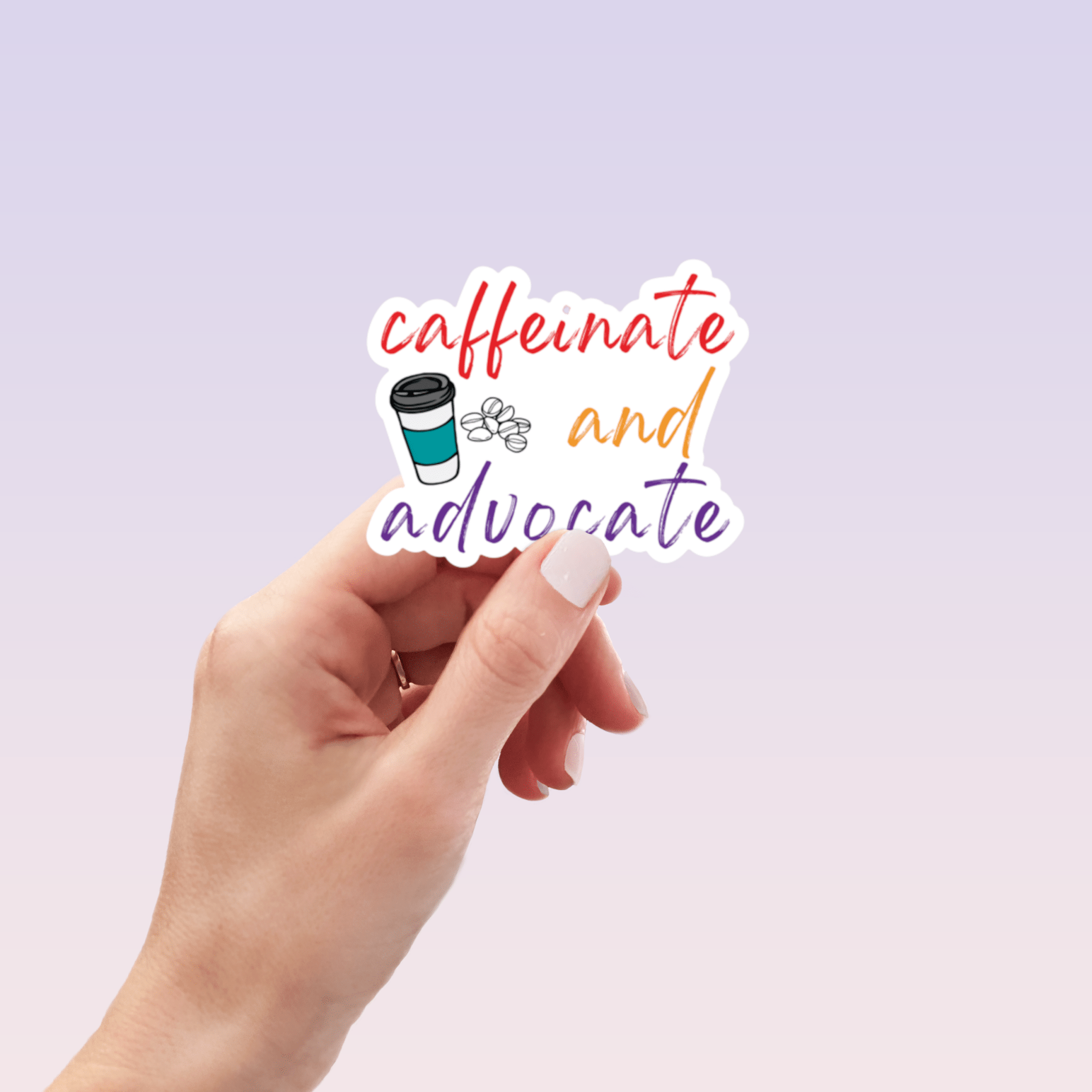 Caffeinate and Advocate Sticker by RainBee Designs LLC
