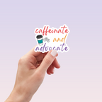 Caffeinate and Advocate Sticker by RainBee Designs LLC