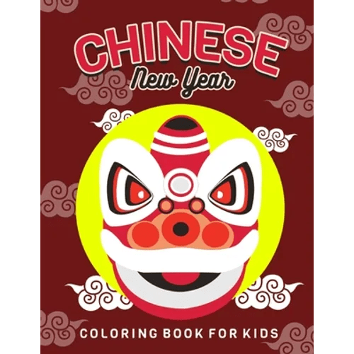 Chinese New Year: Children's Lunar New Year, Happy Chinese New Year Coloring Book for Kids. Fun Dragon, Firecracker and Red Envelope Col - Paperback Books La Vie Bien Chinese New Year: Children's Lunar New Year, Happy Chinese New Year Coloring Book for Kids. Fun Dragon, Firecracker and Red Envelope Col - Paperback