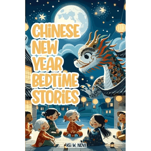Chinese New Year: Fascinating and Exciting Lunar New Year Bedtime Stories for Kids - Paperback Books La Vie Bien Chinese New Year: Fascinating and Exciting Lunar New Year Bedtime Stories for Kids - Paperback