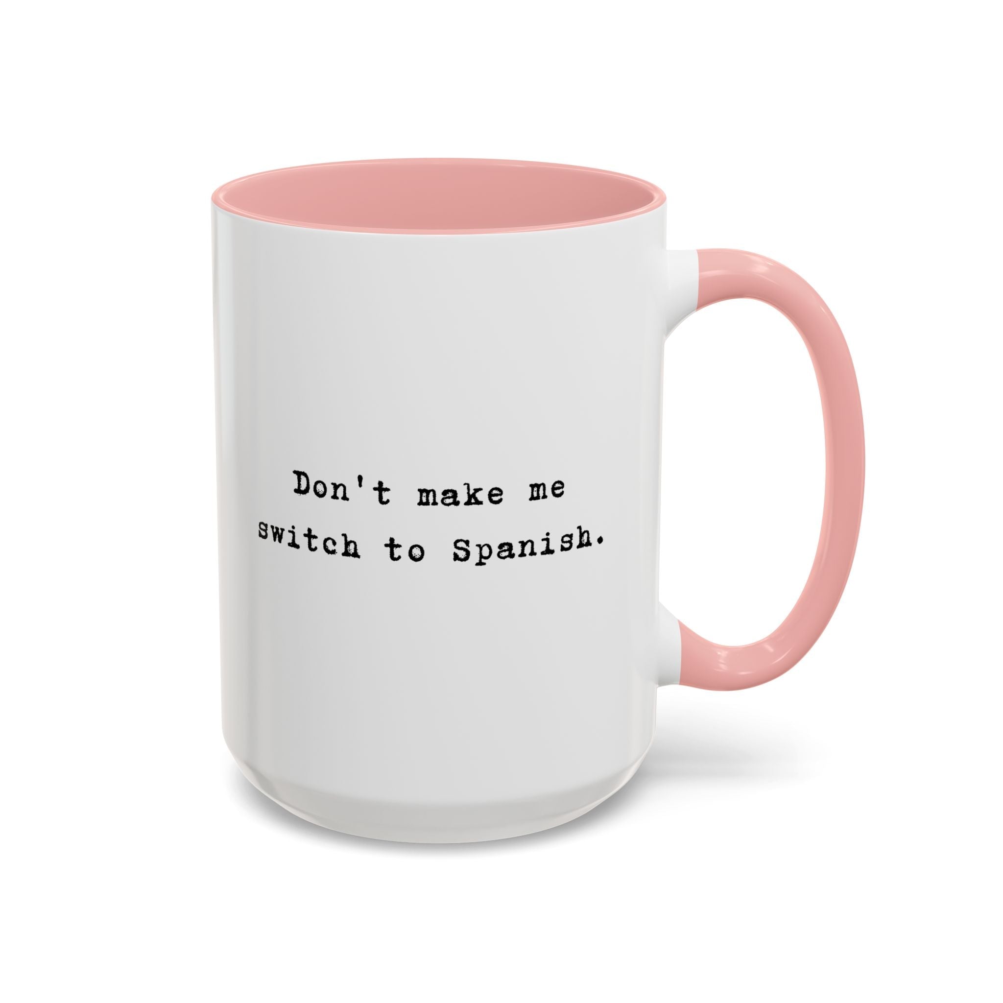 Coffee Mug — "Don't Make Me Switch to Spanish" Accent Ceramic Mug Mug La Vie Bien Coffee Mug — "Don't Make Me Switch to Spanish" Accent Ceramic Mug
