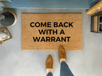 Come Back With A Warrant Doormat by Nickel Designs Custom Doormats