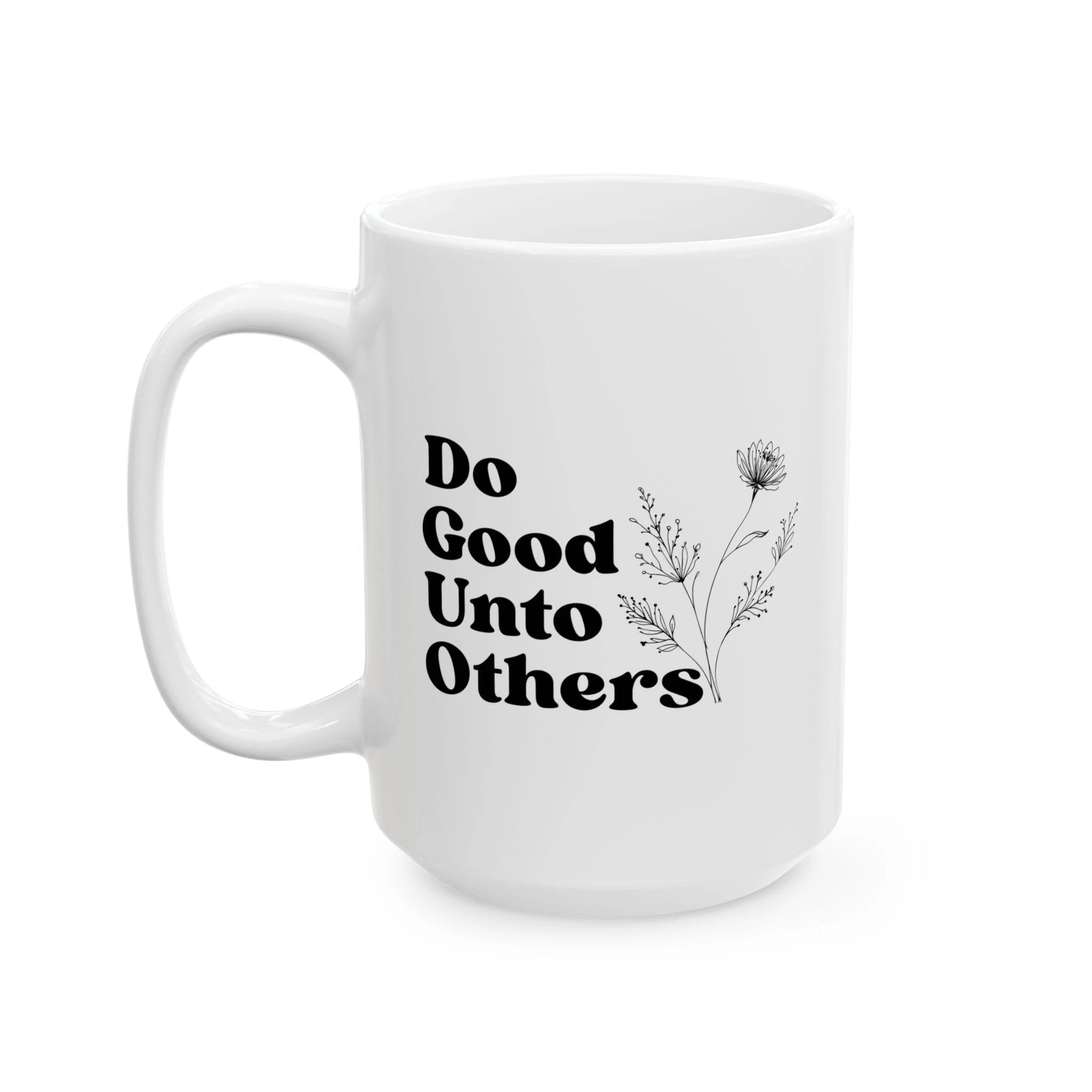 Do Good Unto Others (Golden rule) ceramic mug, Floral Inspirational Coffee Cup (11oz/15oz)