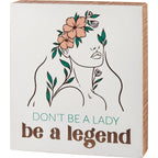 Don't Be A Lady Be A Legend Inspo Box Sign | Women's Empowerment Wooden Wall Desk Decor | 7" x 8" Decor La Vie Bien Don't Be A Lady Be A Legend Inspo Box Sign | Women's Empowerment Wooden Wall Desk Decor | 7" x 8"