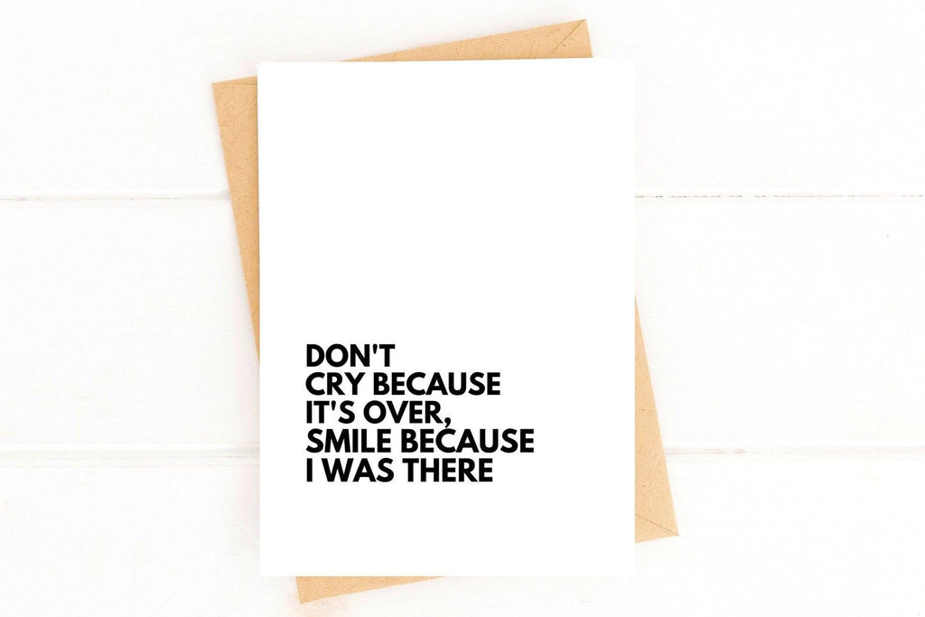 Don't Cry Because It's Over Smile Because I Was There Moving Card by Five Dot Post