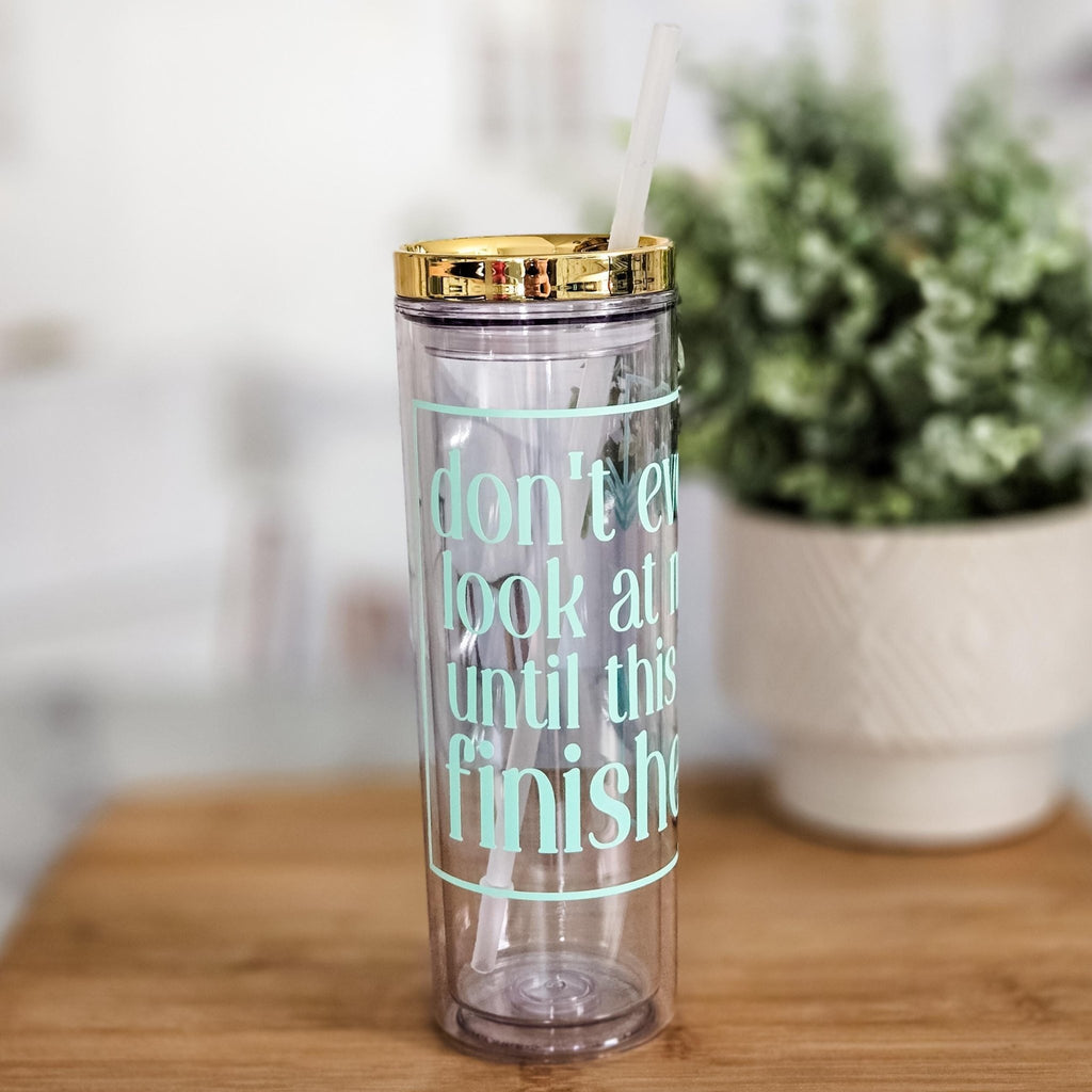 Don’t Even Look at Me Until This Is Finished Funny Acrylic Tumbler Drinkware La Vie Bien Don’t Even Look at Me Until This Is Finished Funny Acrylic Tumbler