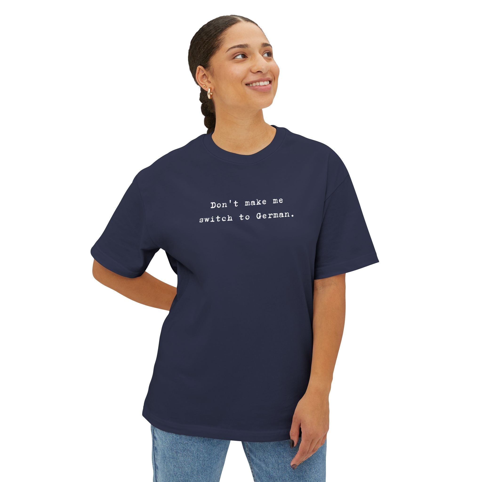 Don't Make Me Switch to German Tee — Oversized Boxy Shirt T-Shirt La Vie Bien Don't Make Me Switch to German Tee — Oversized Boxy Shirt