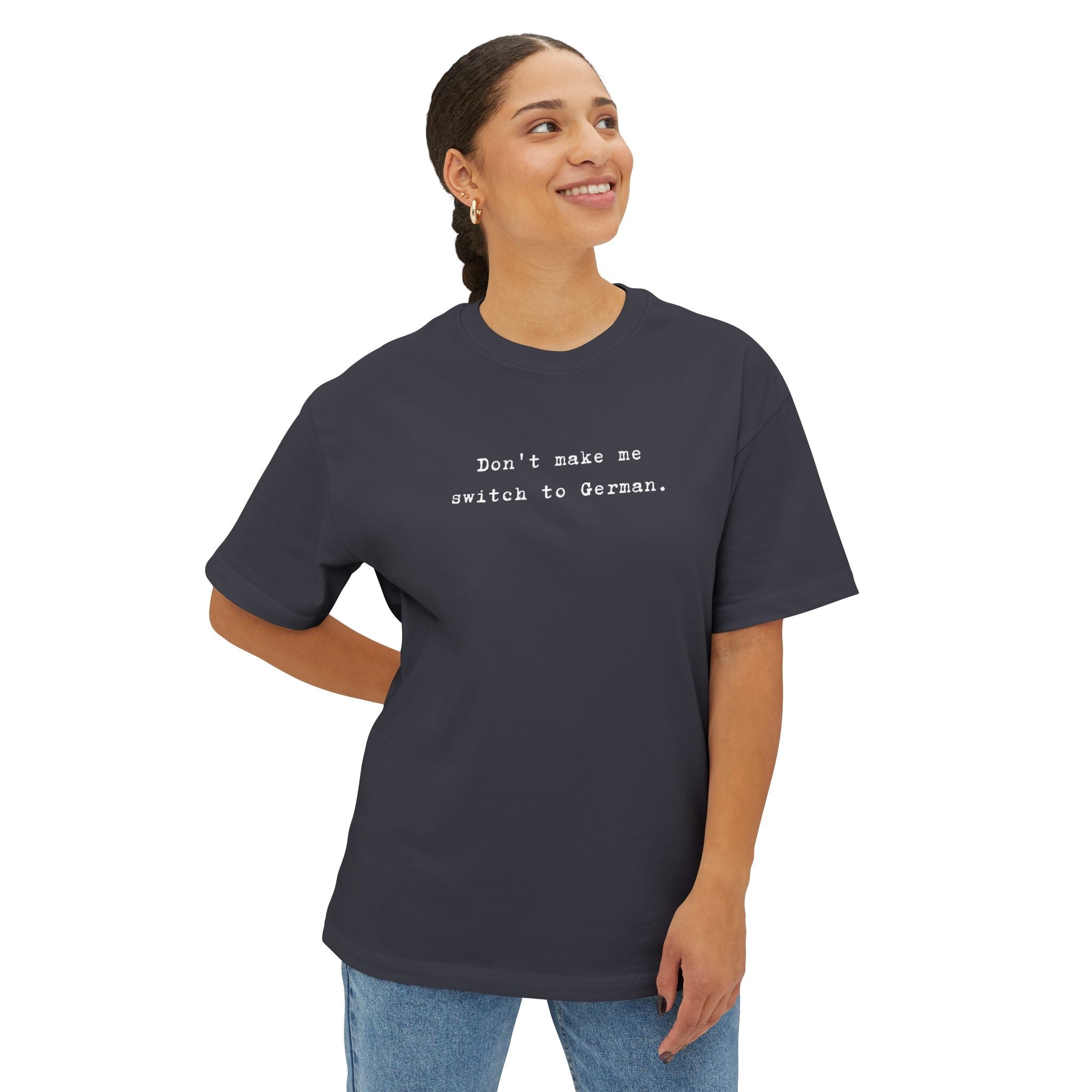 Don't Make Me Switch to German Tee — Oversized Boxy Shirt T-Shirt La Vie Bien Don't Make Me Switch to German Tee — Oversized Boxy Shirt