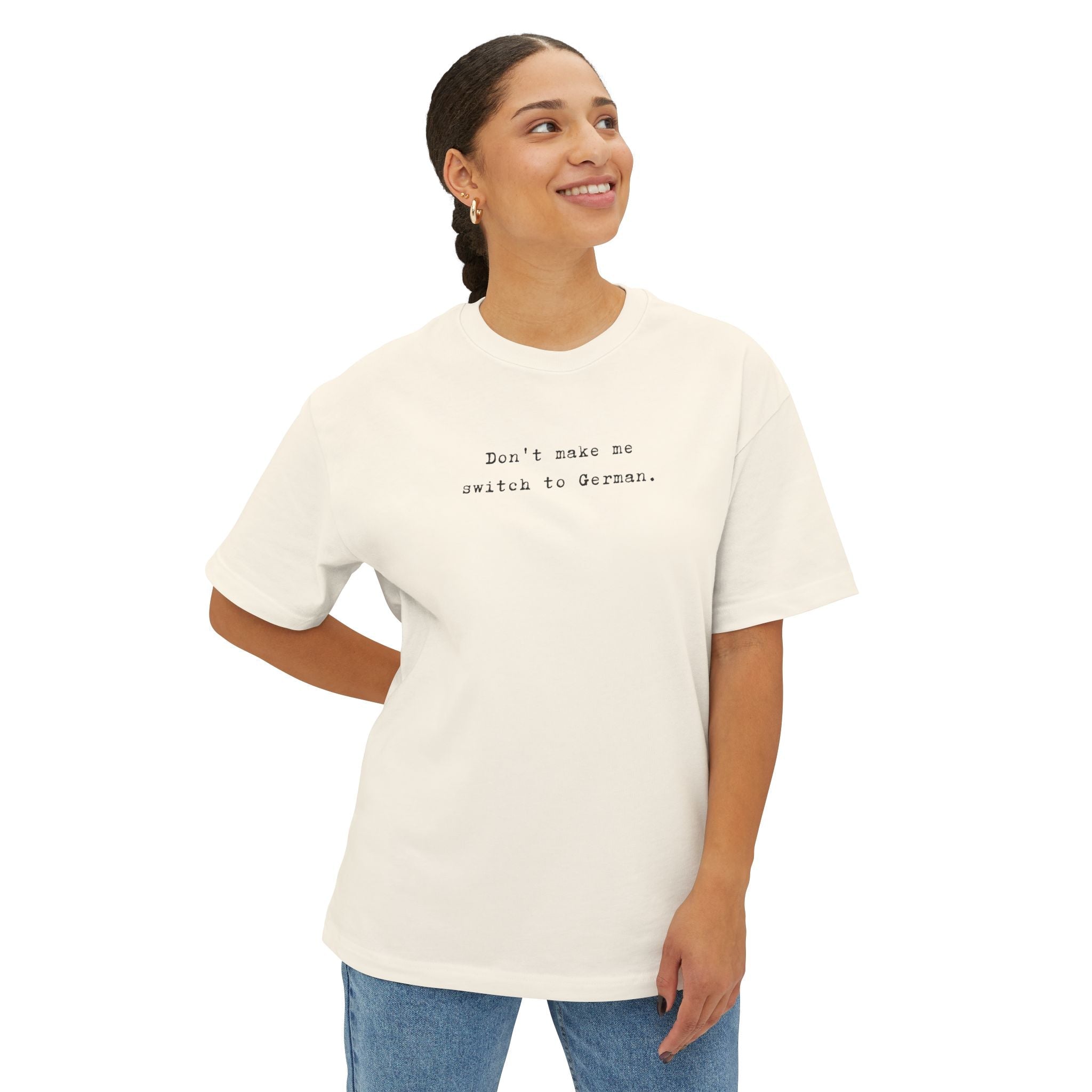 Don't Make Me Switch to German Tee — Oversized Boxy Shirt T-Shirt La Vie Bien Don't Make Me Switch to German Tee — Oversized Boxy Shirt