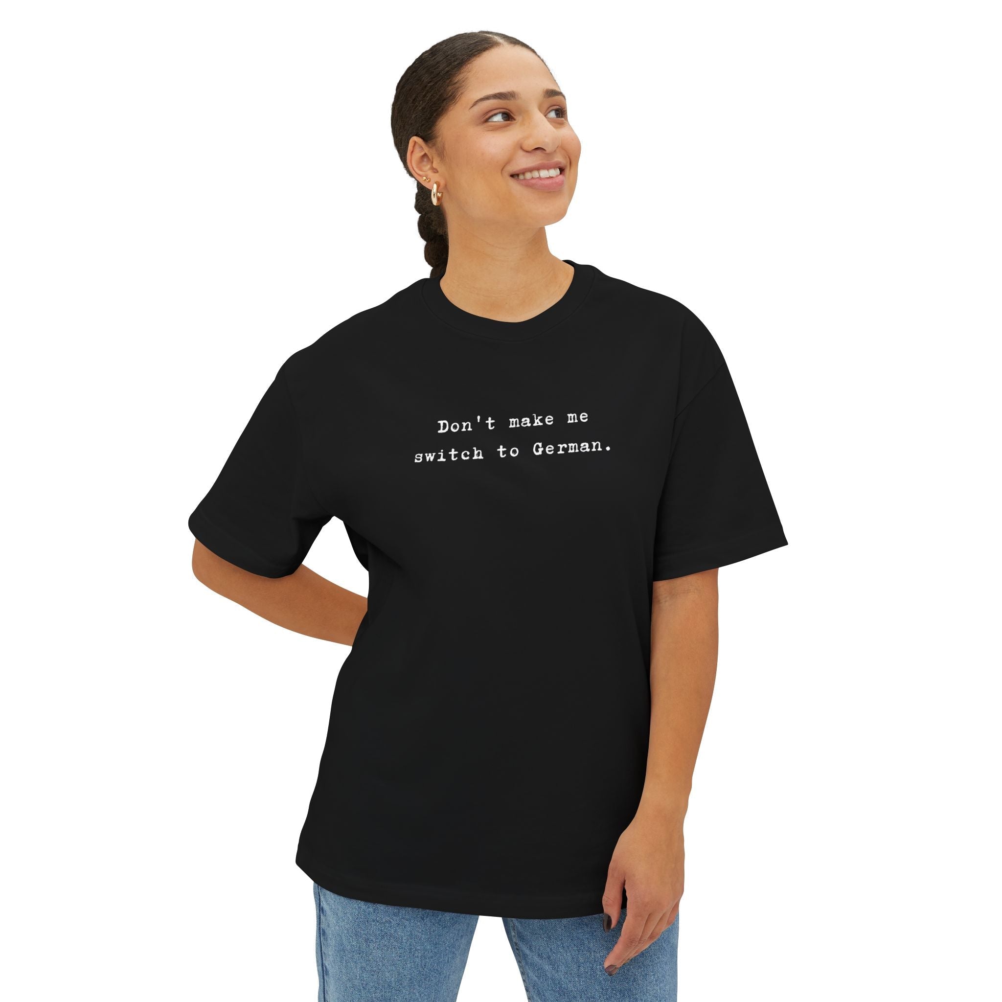 Don't Make Me Switch to German Tee — Oversized Boxy Shirt T-Shirt La Vie Bien Don't Make Me Switch to German Tee — Oversized Boxy Shirt