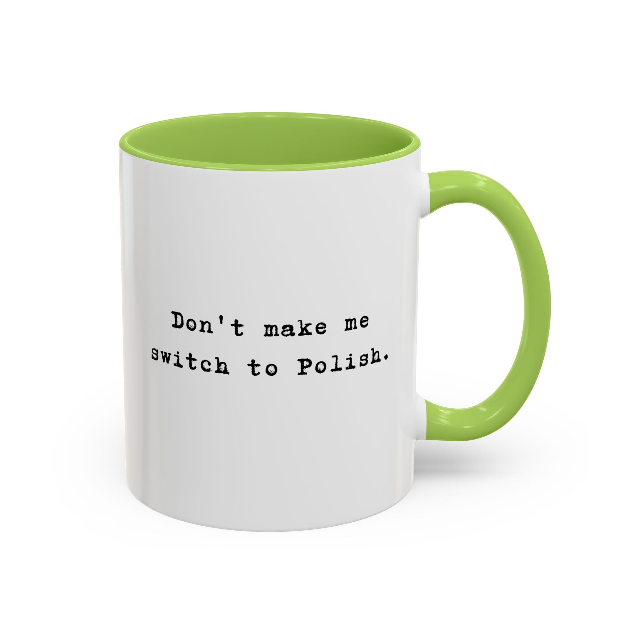 Don't Make Me Switch to Polish Accent Ceramic coffee Mug Mug La Vie Bien Don't Make Me Switch to Polish Accent Ceramic coffee Mug