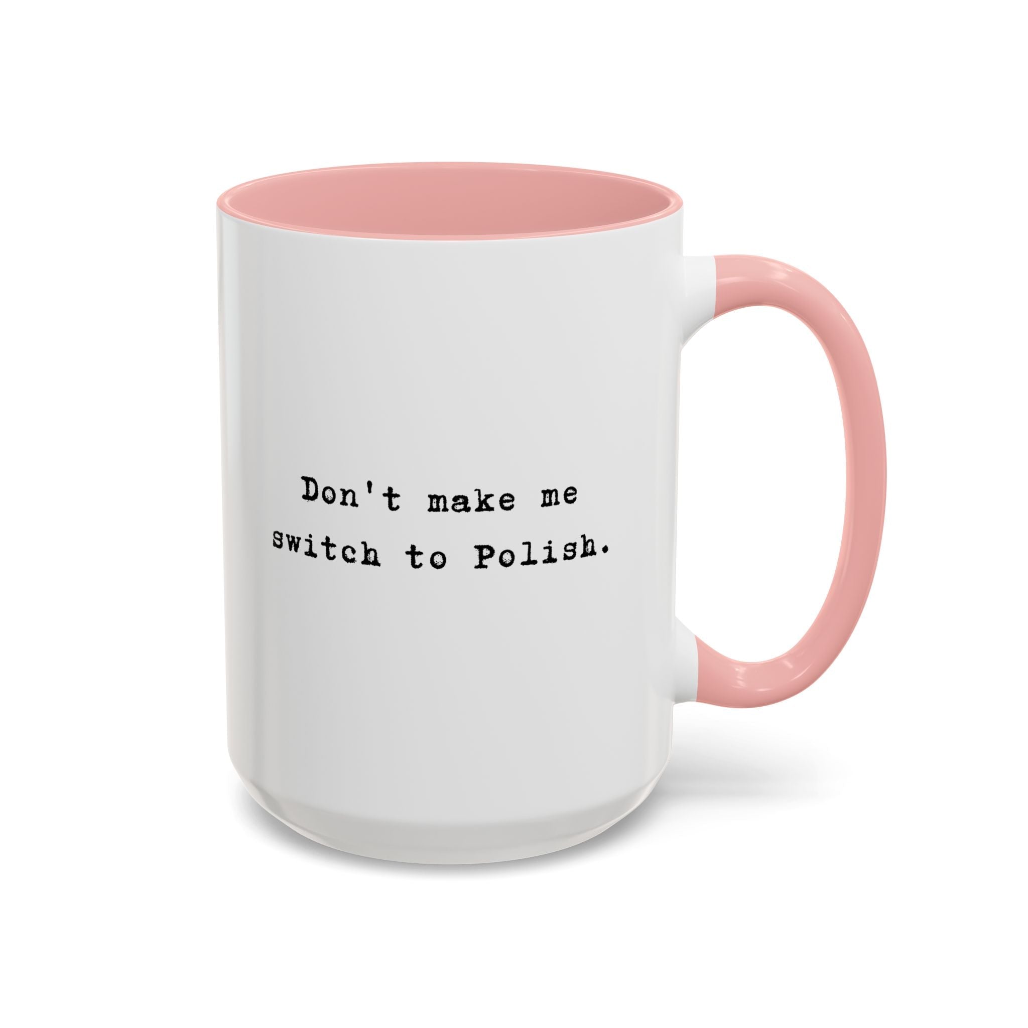 Don't Make Me Switch to Polish Accent Ceramic coffee Mug Mug La Vie Bien Don't Make Me Switch to Polish Accent Ceramic coffee Mug