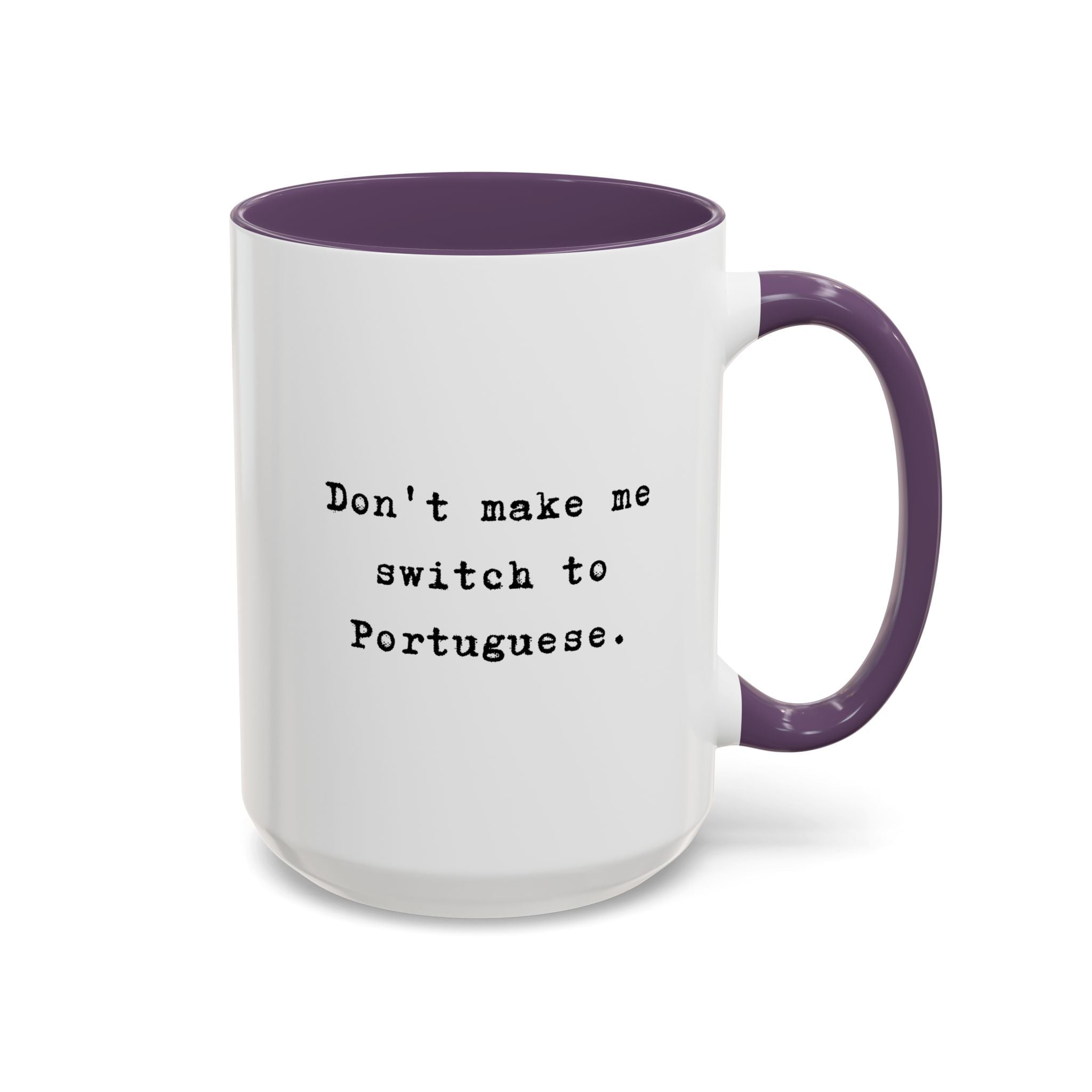 Don't Make Me Switch to Portuguese funny color Accent Ceramic coffee Mug Mug La Vie Bien Don't Make Me Switch to Portuguese funny color Accent Ceramic coffee Mug