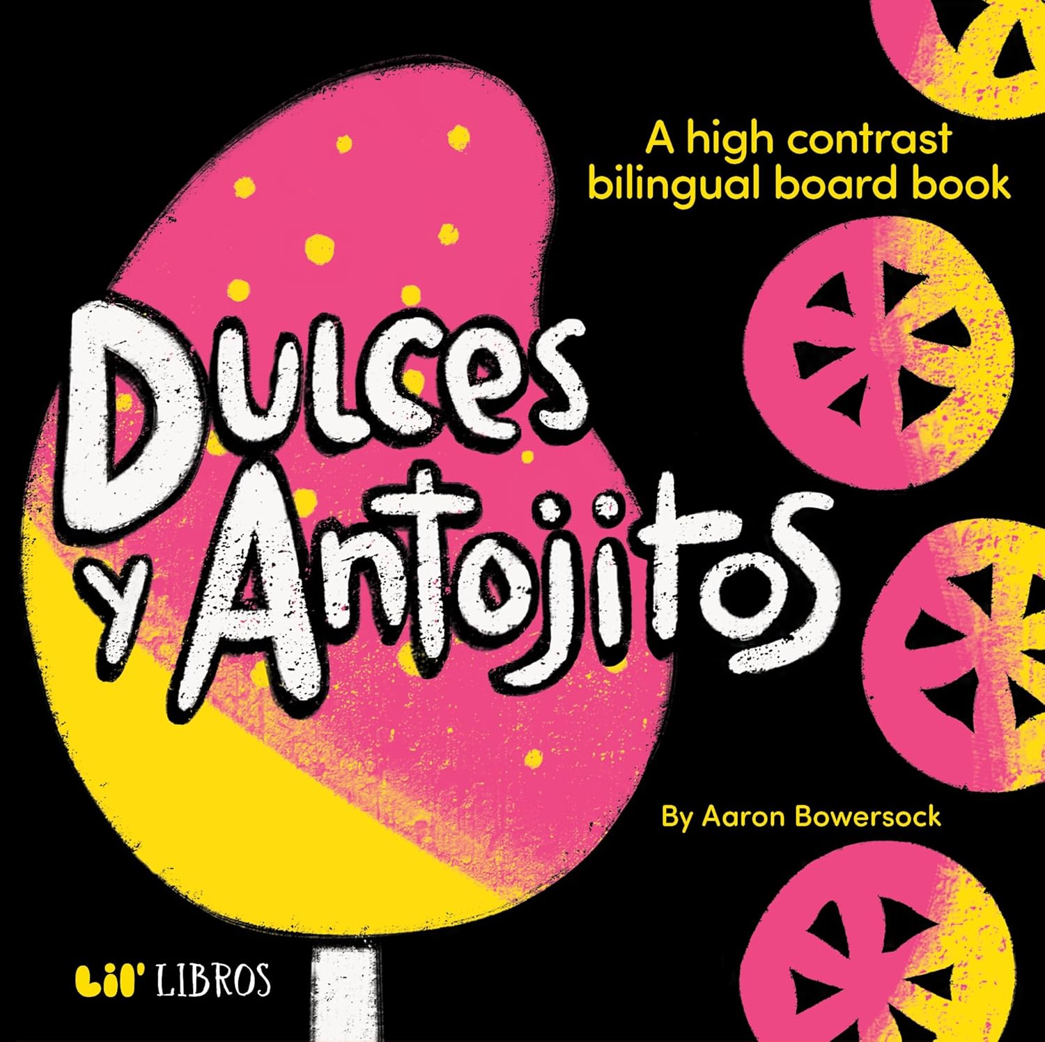 Dulces y Antojitos: A High Contrast Bilingual Board Book (Lil' Libros Bilingual Book) La Vie Bien Dulces y Antojitos: A High Contrast Bilingual Board Book (Lil' Libros Bilingual Book)