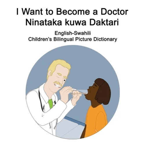 English-Swahili I Want to Become a Doctor/Ninataka kuwa Daktari Children's Bilingual Picture Dictionary - Paperback Books La Vie Bien English-Swahili I Want to Become a Doctor/Ninataka kuwa Daktari Children's Bilingual Picture Dictionary - Paperback