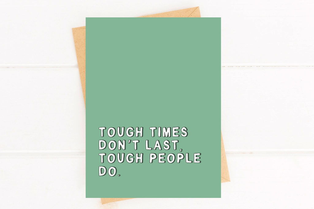 Tough Times Don't Last Encouragement Card by Five Dot Post
