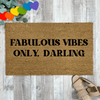 Fabulous Vibes Only, Darling Funny Pride Doormat by Nickel Designs Custom Doormats
