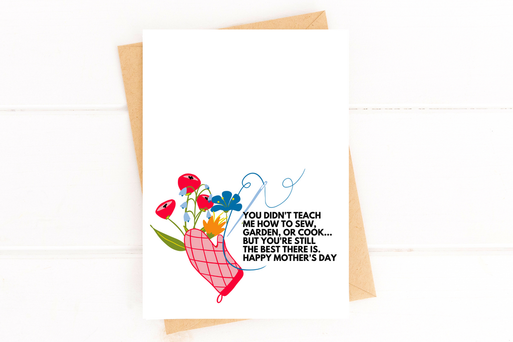 Didn't Teach Me to Cook Garden or Sew Best Mom Mother's Day Card