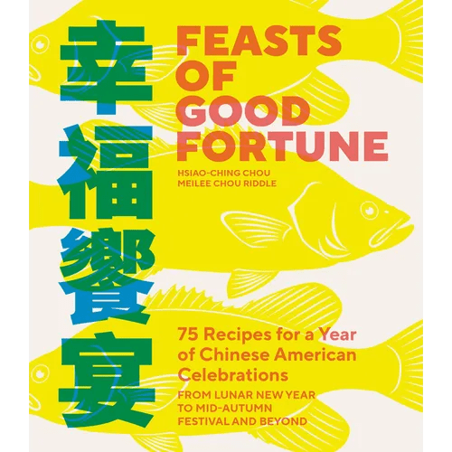 Feasts of Good Fortune: 75 Recipes for a Year of Chinese American Celebrations, from Lunar New Year to Mid-Autumn Festival and Beyond (Chinese Cookboo - Paperback Books La Vie Bien Feasts of Good Fortune: 75 Recipes for a Year of Chinese American Celebrations, from Lunar New Year to Mid-Autumn Festival and Beyond (Chinese Cookboo - Paperback
