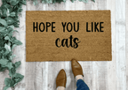 Funny Cat Doormat, Hope You Like Cats by Nickel Designs Custom Doormats