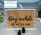 Funny Doormat - Stay Awhile But Not Too Long by Nickel Designs Custom Doormats