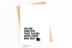 Go on and Flip That Tassel With Your Bad Self Funny Graduation Card by Five Dot Post
